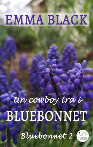 Title: Un cowboy tra i Bluebonnet: Bluebonnet 2, Author: Emma Black