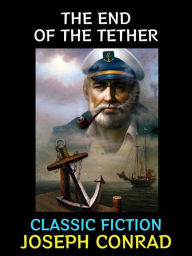 Title: The End of the Tether: Classic Fiction, Author: Joseph Conrad