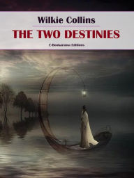 Title: The Two Destinies, Author: Wilkie Collins