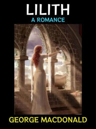 Title: Lilith: A Romance, Author: George MacDonald