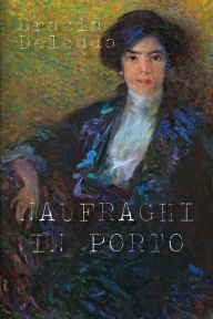Title: Naufraghi in porto, Author: Grazia Deledda