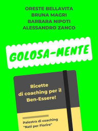 Title: Golosa-Mente: Ricette di coaching per il Ben-Essere, Author: Barbara Nipoti