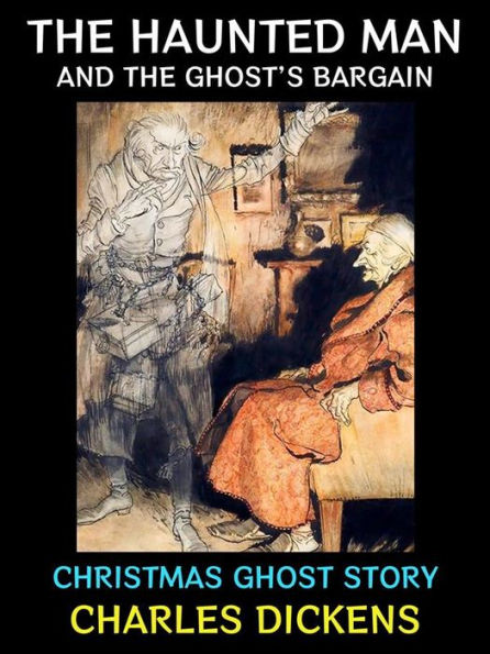 The Haunted Man and the Ghost's Bargain: Christmas Ghost Story