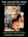 The Haunted Man and the Ghost's Bargain: Christmas Ghost Story