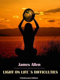 Title: Light on Life's Difficulties, Author: James Allen