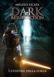 Title: Dark Resurrection: I custodi della Forza, Author: Angelo Licata