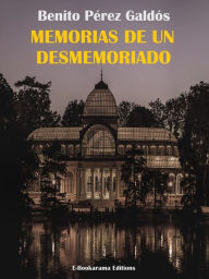 Title: Memorias de un desmemoriado, Author: Benito Pérez Galdós