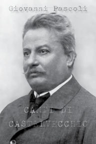 Title: Canti di Castelvecchio, Author: Giovanni Pascoli