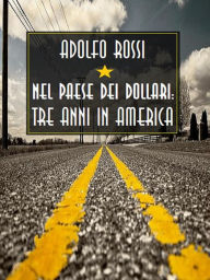 Title: Nel paese dei dollari: tre anni in America, Author: Adolfo Rossi