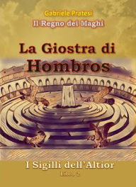 Title: I Sigilli dell'Altior 2: La Giostra di Hombros, Author: Gabriele Pratesi