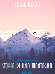 Title: Storia di una montagna, Author: Élisée Reclus