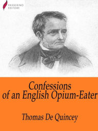 Title: Confessions of an English Opium-Eater, Author: Thomas De Quincey