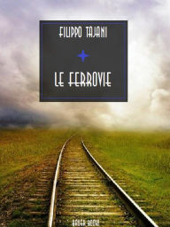 Title: Le ferrovie, Author: Filippo Tajani