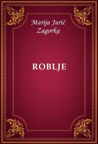 Title: Roblje, Author: Marija Juric Zagorka