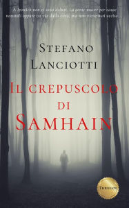 Title: Il crepuscolo di Samhain: Il nuovo, sorprendente thriller soprannaturale, Author: Stefano Lanciotti