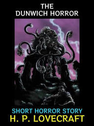 Title: The Dunwich Horror: Short Horror Story, Author: H. P. Lovecraft