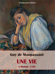 Title: Une Vie: A Woman's Life, Author: Guy de Maupassant