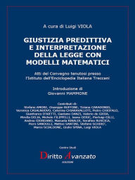 Title: Giustizia predittiva e interpretazione della legge con modelli matematici: Atti del Convegno tenutosi presso l'Istituto dell'Enciclopedia Italiana Treccani, Author: Luigi Viola (a cura di) - Diritto Avanzato (editore)