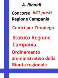 Title: Concorso 641 posti Regione Campania - Statuto e Ordinamento amministrativo: Testo e quesiti su Statuto Regione Campania; Ordinamento amministrativo della Giunta regionale (Reg. 15 dicembre 2011, n. 12), Author: A. Rinaldi