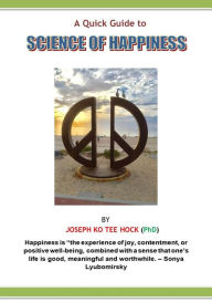 Title: A Quick Guide to Science of Happiness, Author: Joseph Ko Tee Hock