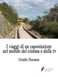 Title: I viaggi di un capostazione nel mondo del cinema e della tv, Author: Passerino