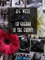 Title: La guerra su tre fronti, Author: H. G. Wells