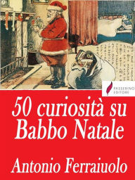 Title: 50 curiosità su Babbo Natale, Author: Antonio Ferraiuolo