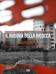 Title: Il Buddha della Bicocca, Author: Celeste Petty