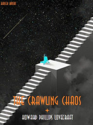 Title: The Crawling Chaos, Author: H. P. Lovecraft