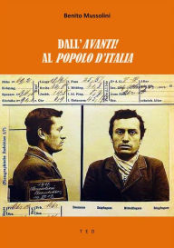 Title: Dall'Avanti! al Popolo d'Italia, Author: Benito Mussolini