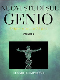 Title: Nuovi studii sul genio vol. II (Origine e natura dei genii), Author: Cesare Lombroso