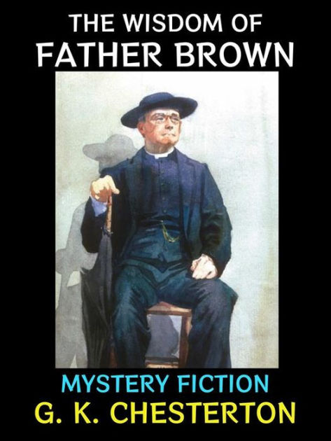 The Wisdom of Father Brown: Mystery Fiction by G. K. Chesterton | eBook ...