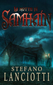 Title: La notte di Samhain: Il nuovo, sorprendente thriller soprannaturale, Author: Stefano Lanciotti