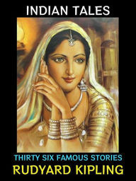 Title: Indian Tales: Thirty Six Famous Stories, Author: Rudyard Kipling