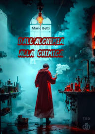Title: Dall'Alchimia alla Chimica, Author: Mario Betti