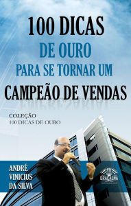 Title: 100 Dicas de ouro para se tornar um campeão de vendas, Author: André Vinicius da Silva