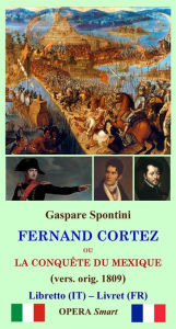 Title: Fernand Cortez (1809): o La conquista del Messico, Author: Gaspare Spontini