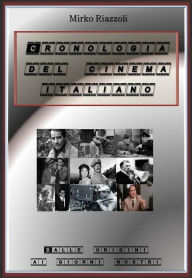 Title: il cinema italiano. Una cronologia: dalle origini ai giorni nostri, Author: Mirko Riazzoli
