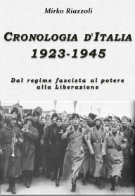 Title: Cronologia d'Italia 1923-1945 Dal regime fascista al potere alla Liberazione, Author: Mirko Riazzoli