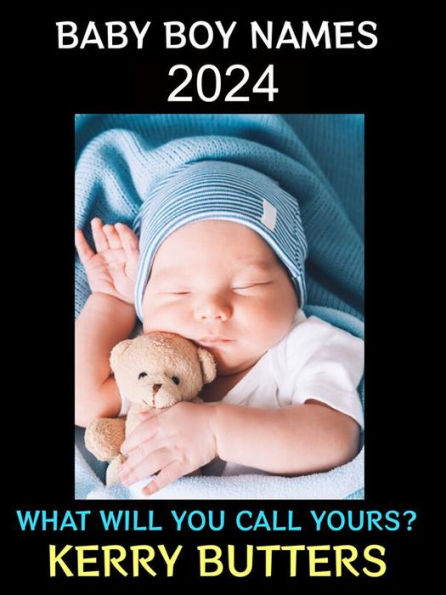 Baby Boy Names 2024: What Will You Call Yours?