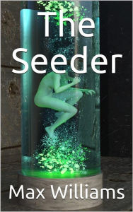 Title: The Seeder, Author: Max Williams