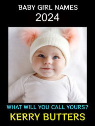 Title: Baby Girl Names 2024: What Will You Call Yours?, Author: Kerry Butters