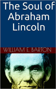 Title: The Soul of Abraham Lincoln, Author: William Eleazar Barton