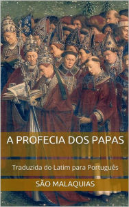 Title: A Profecia dos Papas: Traduzida do Latim para Português, Author: São Malaquias