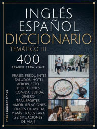 Title: Inglés Español Diccionario Temático III: 400 Frases Esenciales en Inglés Conversacional Para Viajeros, Author: YORK Language Books