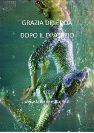 Title: Dopo il divorzio, Author: Grazia Deledda