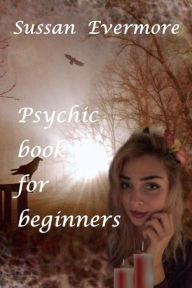 Title: Psychic book for beginners, Author: Sussan Evermore