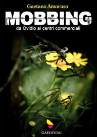 Title: Mobbing: Da Ovidio ai centri commerciali, Author: Gaetano Amoruso