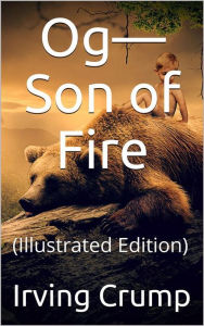 Title: Og-Son of Fire: (Illustrated Edition), Author: Irving Crump