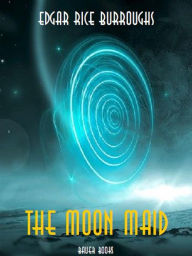 Title: The Moon Maid, Author: Edgar Rice Burroughs